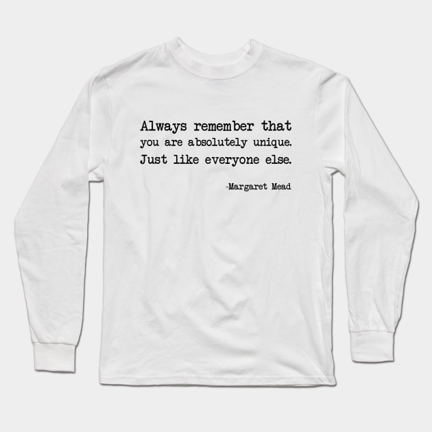 Margaret Mead - Always remember that you are absolutely unique. Just like everyone else Long Sleeve T-Shirt by demockups